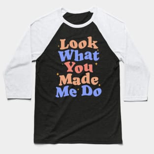 Look What You Made Me Do Baseball T-Shirt